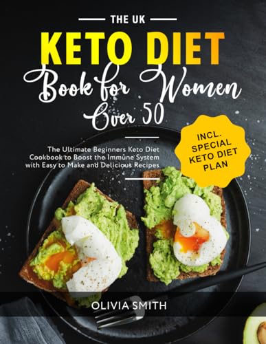 The UK Keto Diet Book for Women Over 50: The Ultimate Beginners Keto Diet Cookbook to Boost the Immune System with Easy to Make and Delicious Recipes Incl. Special Keto Diet Plan