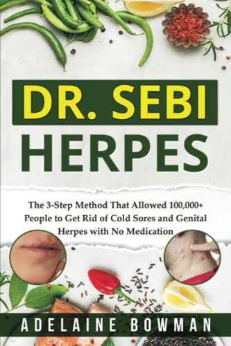 DR. SEBI HERPES: The 3-Step Method That Allowed 100,000+ People to Get Rid of Cold Sores and Genital Herpes with No Medication (Dr Sebi: remedies and cure)