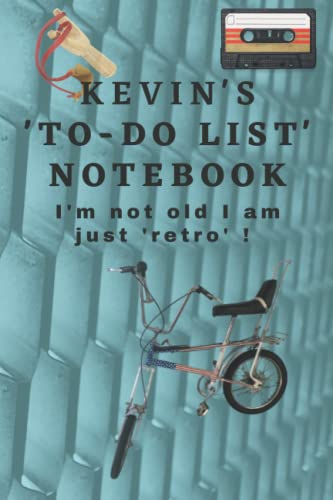 Kevin's retro 'to-do list' notebook. I'm not old I am just 'retro' !: A just for Kevin gift, retro birthday gifts for Kevin, a Kevin present, a retro ... Kevin on it, 6 X 9 inches to-do 100 pages