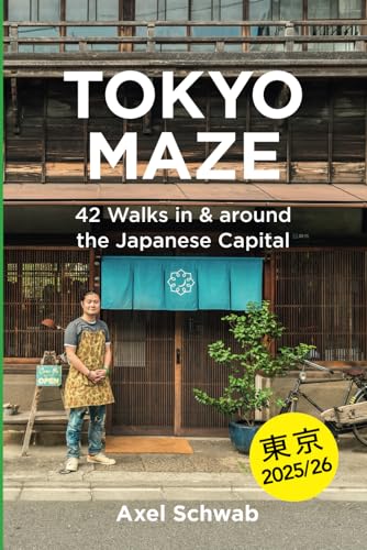 Tokyo Maze - 42 Walks in and Around the Japanese Capital : A Guide with 108 Photos, 48 Maps, 300 Weblinks and 100 Tips