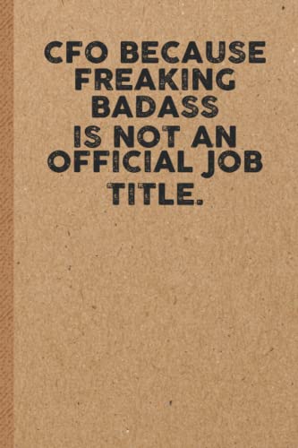 CFO Because Freaking Badass is not an Official Job Title: 6x9 Lined 108 pages Funny Notebook | Ruled Unique Diary | Sarcastic Humor Journal for Men & ... Santa Gag for Christmas | Appreciation Gift