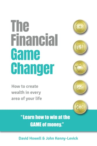 The Financial Game Changer: How to create wealth in every area of your life