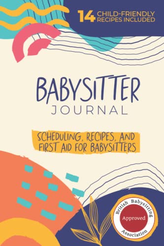 Babysitter Journal: Ideal for babysitters to use for scheduling bookings, family booking notes, family contact details, activities, first aid, ... friendly recipes,158 Pages, 6"x9” Size