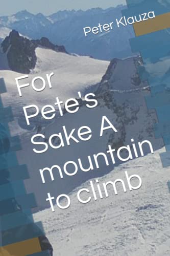 For Pete's Sake A mountain to climb