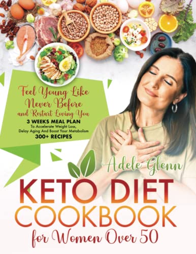 Keto Diet Cookbook For Women Over 50: Feel Young Like Never Before and Restart Loving You. 3 Weeks Meal Plan To Accelerate Weight Loss, Delay Aging And Boost Your Metabolism | 300+ Recipes