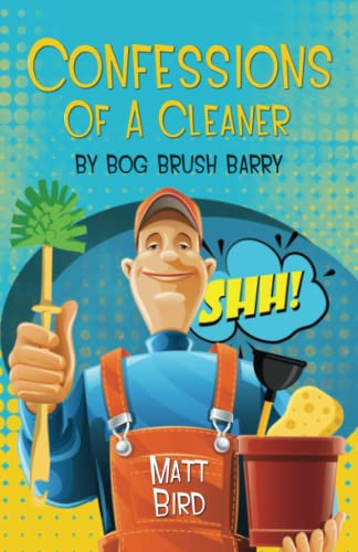 Confessions of a Cleaner by Bog Brush Barry : It's Time to Come Clean