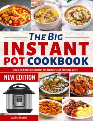 The Big Instant Pot Cookbook: Simple and Delicious Recipes for Beginners and Advanced Users