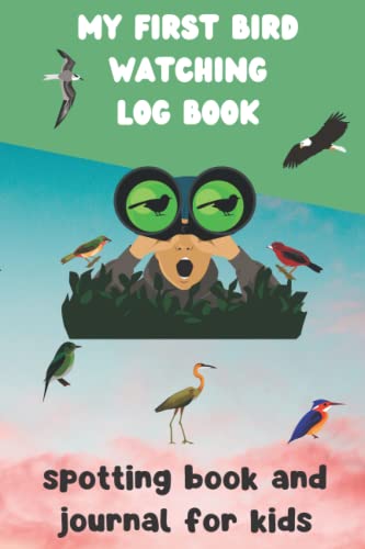 My first bird watching log book - spotting book and journal for kids: bird watching book for kids 5 years and older - 3 pages per bird - Space for 40 birds