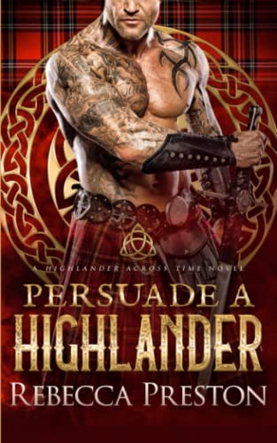 Persuade A Highlander: A Scottish Time Travel Romance (A Highlander Across Time)