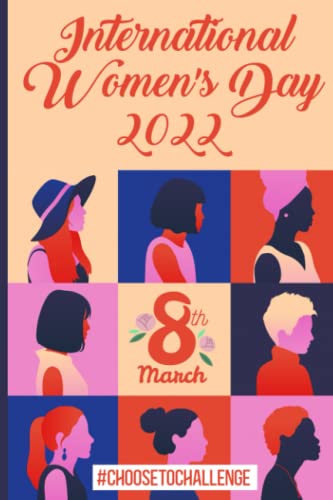 International Women's Day 2022: International Women's Day March 8, 8 March Notebook for Women, Amazing International Women's Day Card , perfect gift ... Pages Journal For Women | 6" x 9" inches