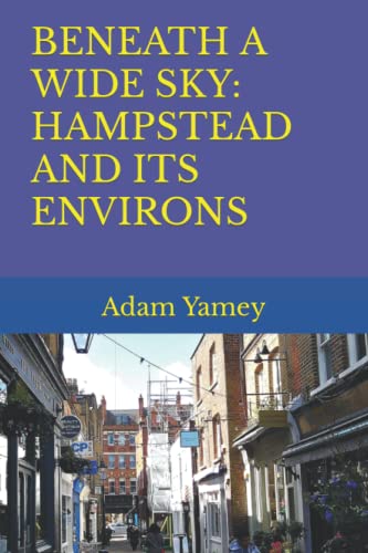 BENEATH A WIDE SKY: HAMPSTEAD AND ITS ENVIRONS