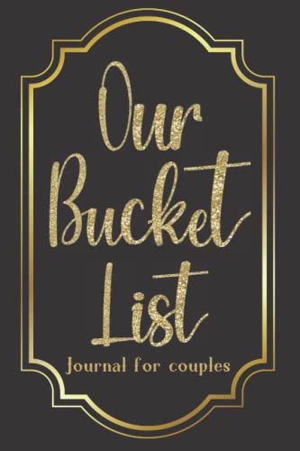 Our Bucket List : Journal for Couples Create Your Book of Bucketlist with Creative and Unique Ideas Full of Fun and Adventure and Travel with Your Partner Married Couple Boyfriend Him and Her Gifts
