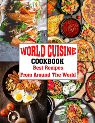 World Cuisine Cookbook: Best Recipes From Around The World