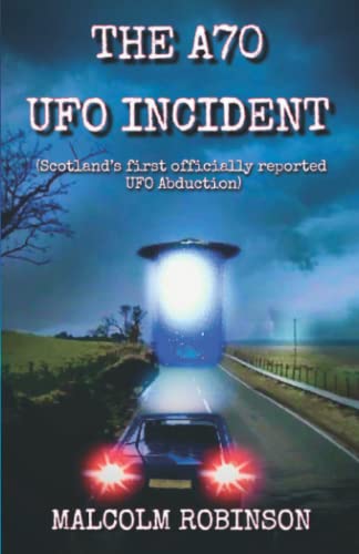 A70 UFO Incident : (Scotland's First 'Officially Reported' UFO Abduction)