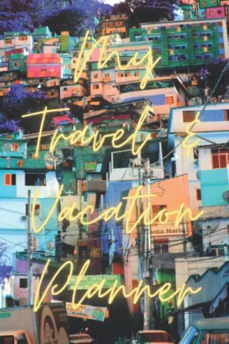 My Travel and Vacation Planner : A 6 X 9 Inch, 60 Page, Planning Notebook for Vacations, with Places to Go, Places to Eat, Things to Do, Calendar and Pages for Itinerary, Memories and Notes