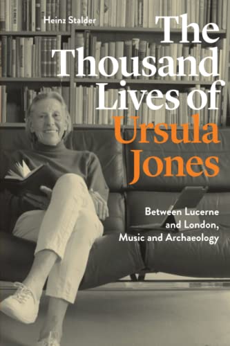 The Thousand Lives of Ursula Jones: Between Lucerne and London, Music and Archaeology