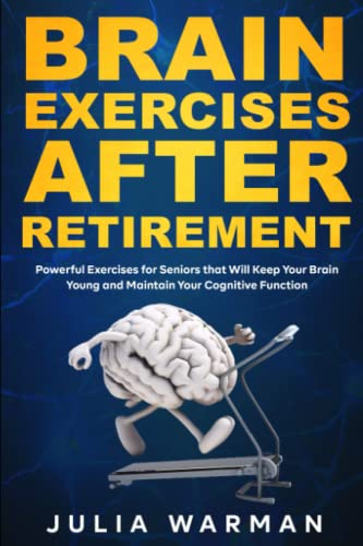 Brain Exercises After Retirement: Powerful Exercises for Seniors that Will Keep Your Brain Young and Maintain Your Cognitive Function