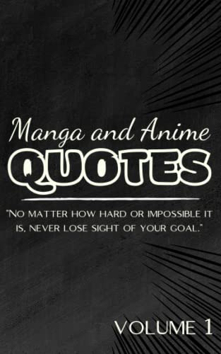 Manga and Anime Quotes : A Book of Manga Quotes of the Characters You Love Sobering Words 50 Inspirational Quotes 5 X 8 (12. 7cm X 20. 32cm) Volume 1