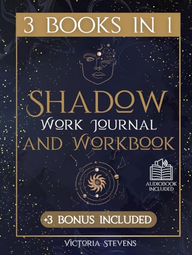 Shadow Work Journal and Workbook : The Comprehensive Guide for Beginners to Uncover the Shadow Self and Become Whole As Your Authentic Self Guided Prompts for Inner Child Soothing, Healing and Growth