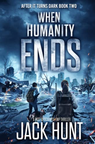 When Humanity Ends: A Post Apocalypse EMP Thriller (After it Turns Dark)