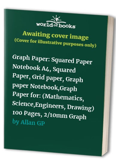 Graph Paper: Squared Paper Notebook A4, Squared Paper, Grid paper, Graph paper Notebook,Graph Paper for: (Mathematics, Science,Engineers, Drawing) 100 Pages, 2/10mm Graph