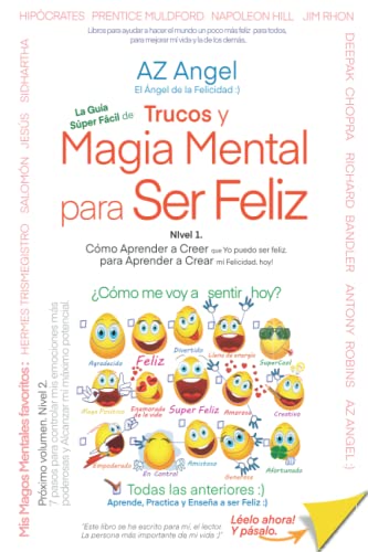 La Guía Súper Fácil de Magia Mental para Ser Feliz. Nivel 1.: Aprender a Creer que Yo Puedo Ser Feliz, para Aprender a Crear mi Felicidad, hoy. (La ... de Trucos de Magia Mental para ser Feliz :))