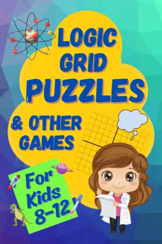 Logic Grid Puzzles and Other Games : A Fun and Challenging Logic Workbook for Kids 8-12