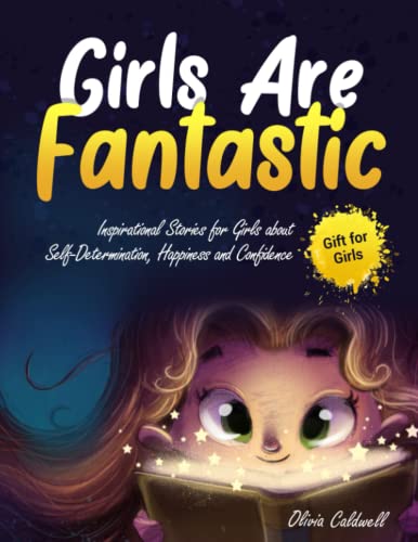 Girls Are Fantastic : Inspirational Stories for Girls about Self-Determination, Happiness and Confidence Gift for Girls