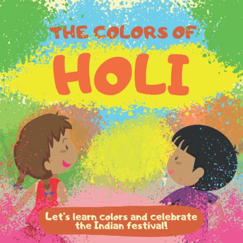 Colors of Holi: Let's Learn Colors and Celebrate the Indian Festival! : A Picture Book for Toddlers and Little Kids
