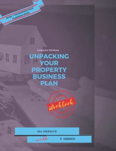 Unpacking Your Property Business Plan Workbook: Sharing Lessons from Property Business Plans Worth Over £16million