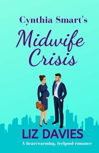 Cynthia Smart's Midwife Crisis: a heartwarming, feel-good romance (Contemporary Romance Collection)