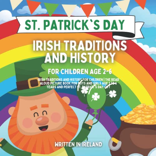St. Patrick's Day - Irish Traditions and History for Children the Read Aloud Picture Book for Boys and Girls Age 2 to 6 Years and Perfect St. Patrick's Day Gift