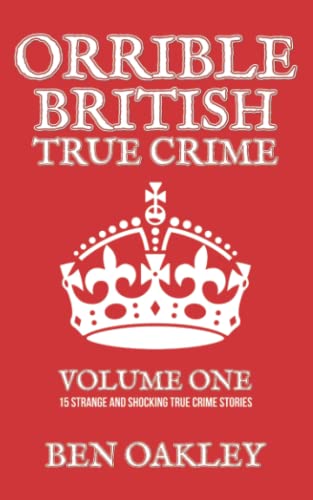 Orrible British True Crime Volume 1: 15 Strange and Shocking True Crime Stories