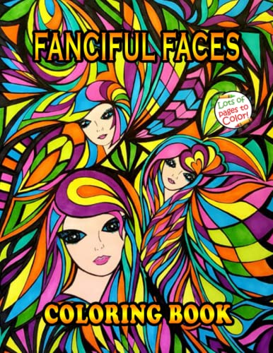 Fanciful Faces Coloring Book: Fanciful Face Coloring Book Featuring 30+ High Qualiy Coloring Pages For Relaxation And Stress Relief