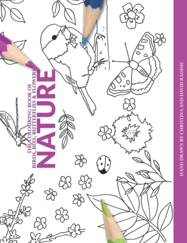 The Colouring Book of Birds, Bees, Butterflies & Flowers: Nature