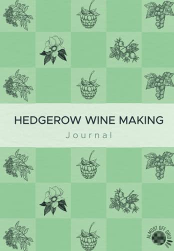 Hedgerow Wine Making Journal: Almost Off Grid Journal Series No 2