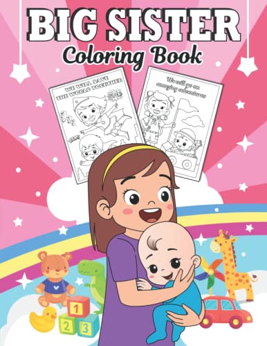Big Sister Coloring Book : Coloring Book to Prepare Little Girls for a New Sibling with Positive Messages to Help Kids Adjust to a New Baby Sibling Fun Gift for Big Sisters Ages 2-6