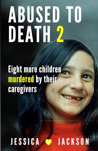 ABUSED TO DEATH 2: Eight more innocent children ... tortured and murdered