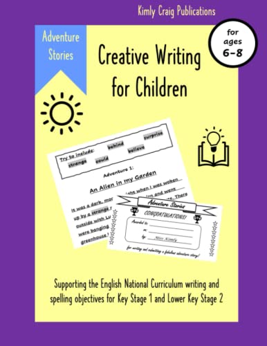 Creative Writing for Children ages 6-8: Supporting the English National Curriculum writing and spelling objectives