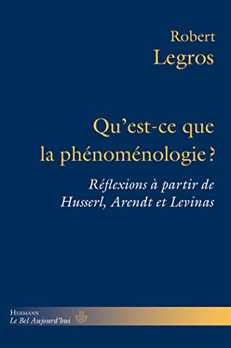 Qu'est-ce que la phénoménologie ?: Réflexions à partir de Husserl, Arendt et Levinas (HR.BEL AUJOURD') (French Edition)