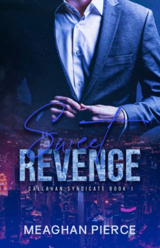 Sweet Revenge: A Mafia Romantic Suspense Novel (Callahan Syndicate Book 1)