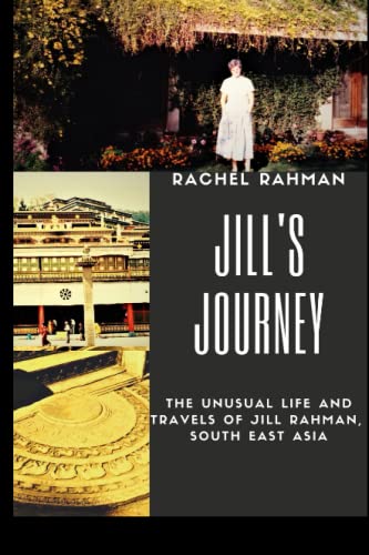 Jill's Journey: The Unusual Life and Travels of Jill Rahman, South East Asia