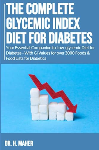 Complete Glycemic Index Diet for Diabetes : Your Essential Companion to Low-Glycemic Diet for Diabetes - with GI Values for over 3000 Foods and Food Lists for Diabetics