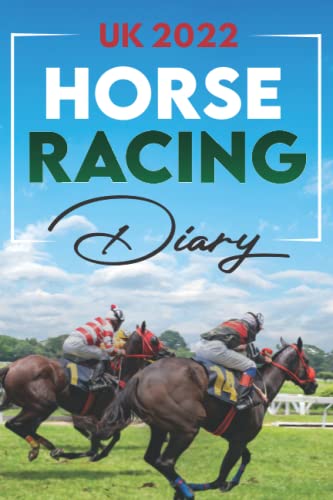 Horse Racing Diary UK 2022: Calendar, Planner and an Annual Betting Logbook for all the Horse Race Betting Enthusiasts.