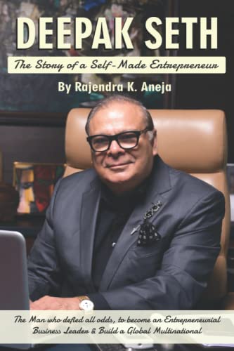 DEEPAK SETH: THE STORY OF A SELF-MADE ENTREPRENEUR