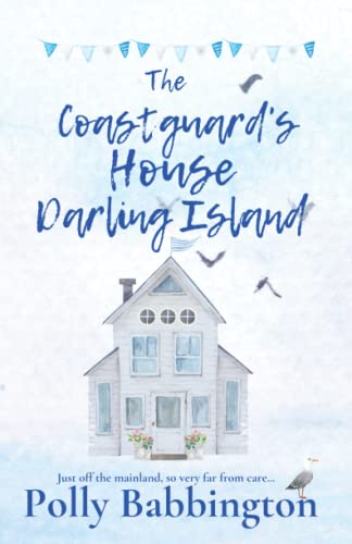 The Coastguard's House Darling Island: Romantic, small town coastal love story for 2022!