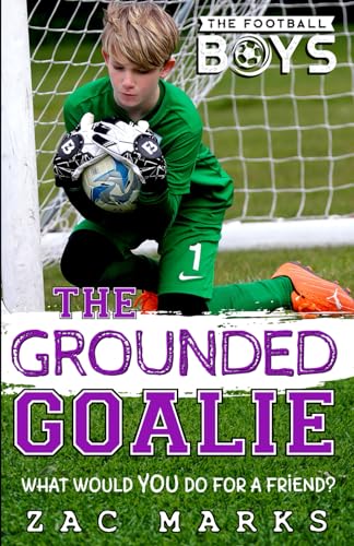 The Grounded Goalie: A football book for boys aged 9-13 (The Football Boys)