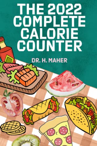 The 2022 Complete Calorie Counter: Your Essential Guide to Counting Calories for Weight Loss and Health