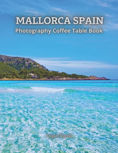 Amazing Spanish Island, Mallorca Photography Coffee Table Book for All: Beautiful Pictures for Relaxing and Meditation, for Travel Lovers. One of Many Picture Collection Books (Taylor Photography Coffee Table Book).