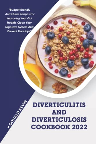 Essential Diet for Diverticulitis & Diverticulosis: Budget-friendly and quick recipes for improving your gut health, clean your digestive system and prevent flare ups